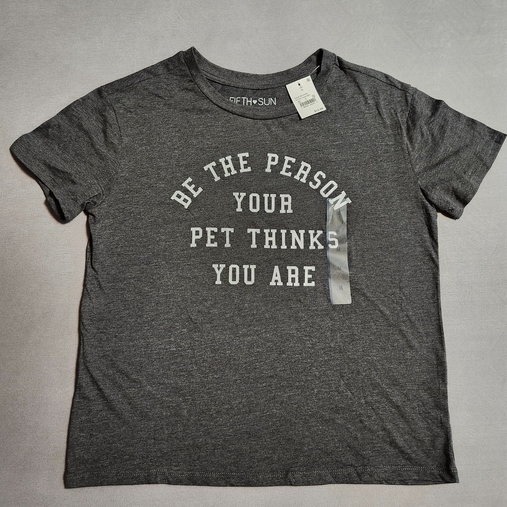 Fifth Sun Short Sleeve T Shirt "Be The Person Your Pet Thinks You Are" women's M